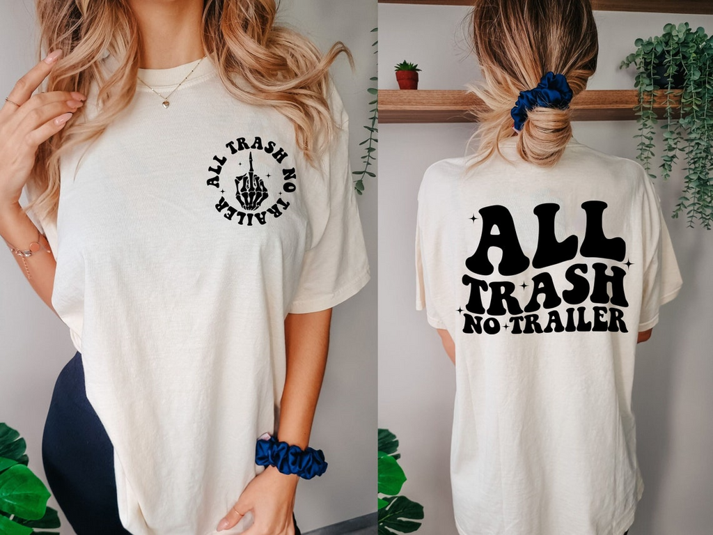 All Trash No Trailer Shirt, Funny Shirt, Adult Humor T-Shirt, Funny Quote Shirt, Sarcasm Shirt, Trendy Tee