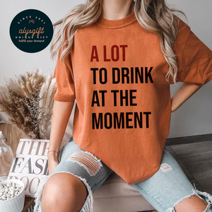 A Lot To Drink At The Moment shirt, Bachelor Party Shirt Birthday Anniversary Vacation Trip Halloween Party Gift, Bachelorette, Bridal Party