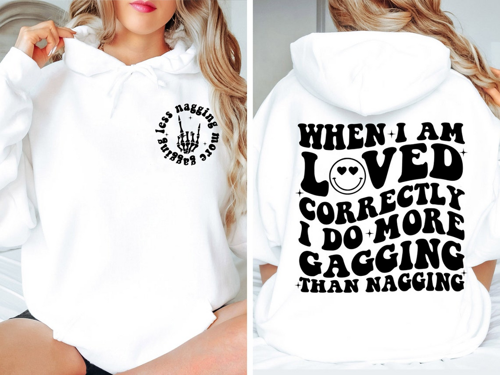 When I Am Loved Correctly I Do More Gagging Than Nagging Shirt, Sarcasm Shirt, Funny Quote Shirt, Adult Humor Shirt, Wife/Girlfriend Shirt
