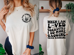 When I Am Loved Correctly I Do More Gagging Than Nagging Shirt, Sarcasm Shirt, Funny Quote Shirt, Adult Humor Shirt, Wife/Girlfriend Shirt
