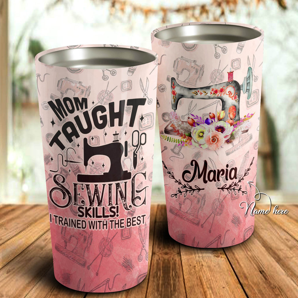 Mom Taught Sewing Skills I Trained With The Best Personalized Tumbler - Mother's Day Gift, Mom Tumbler, Mom Cup