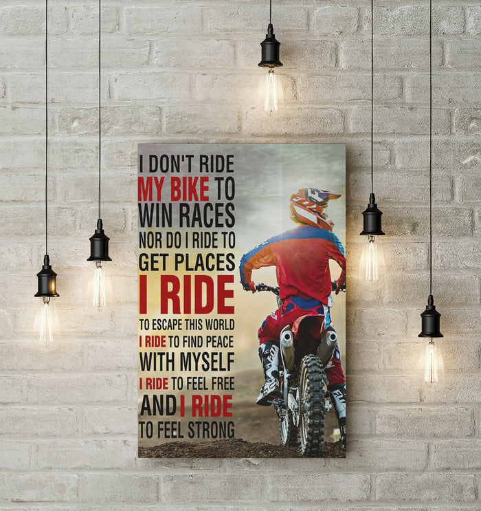 I Don't Ride My Bike To Win Races I Ride To Feel Free and Strong Canvas