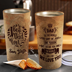 To The World - Best Dad Ever - Personalized Tumbler - Father's Day Gift, Dad Tumbler, Dad Cup, Best Dad Gift