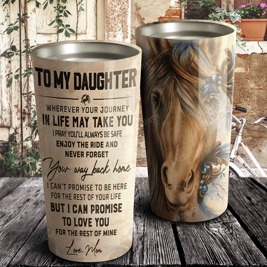 To my Daughter, enjoy the ride and never forget your way back home, Gift for Daughter Tumbler, Mom and Daughter