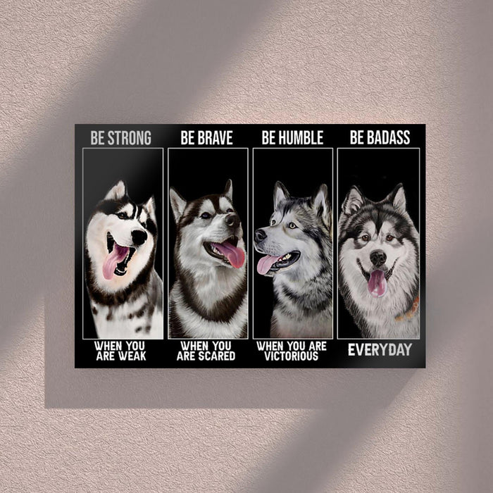 Alaskan Malamute - Be Strong When You Are Weak, Be Brave When You Are Scared Canvas