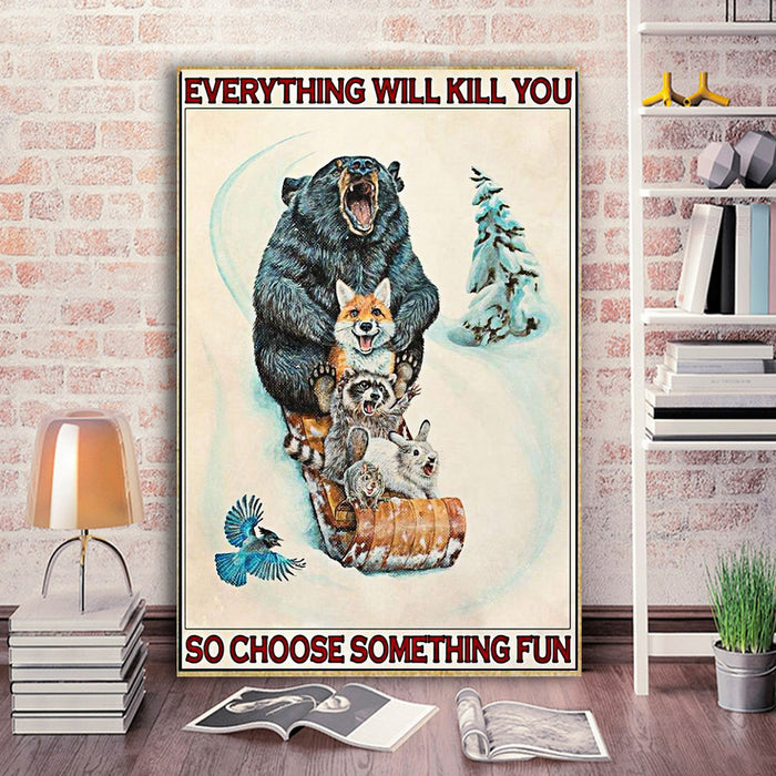 Animals Snowboarding Everything Will Kill You So Choose Something Fun Canvas