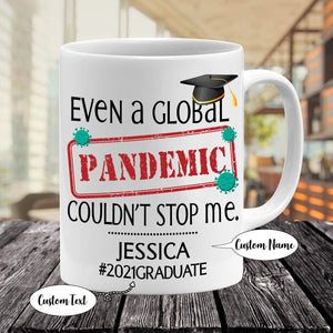 Personalized Mug- Even a Global Pandemic Couldn't Stop Me 2021- Graduation Mug-Best Gift for Daughter/ Son Graduation Gift-College Graduate