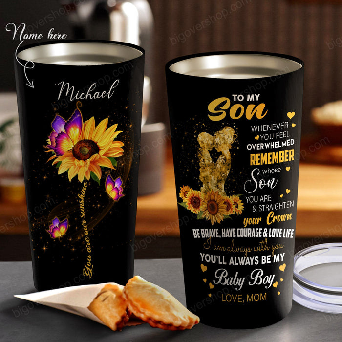 Sunflower To My Son You'll Always Be My Baby Boy Personalized Tumbler From Mom - Birthday Gift, Cup for Son, Best Son Gift