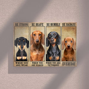 Dachshund Dog - Be Strong When You Are Weak, Be Brave When You Are Scared 0.75 & 1.5 In Framed Canvas- Home Decor, Canvas Wall Art