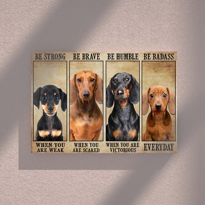 Dachshund Dog - Be Strong When You Are Weak, Be Brave When You Are Scared Canvas