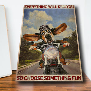 Basset Hound Riding Motorbike -Everything Will Kill You So Choose Something Fun 0.75 & 1.5 In Framed Canvas - Wall Decor, Canvas Wall Art