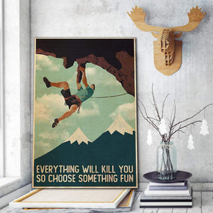 Rock Climbing Everything Will Kill you So Choose Something Fun Canvas- 0.75 & 1.5 In Framed Canvas - Home Wall Decor, Wall Art