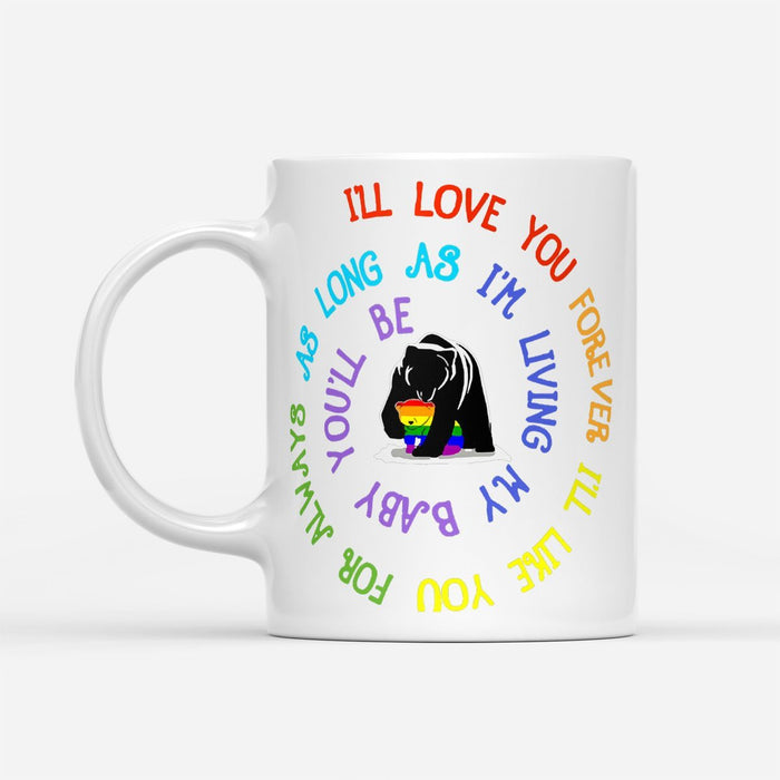 LGBT Bear I'll Love You Forever I'll Like You For Always My Baby - White Mug - Best Gift for Daughter, Son - Funny Gift - LGBT Mug - LGBT Pride