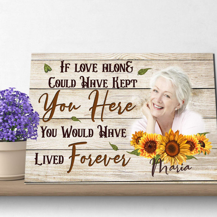 Personalized If Love Along Could Have Kept You Here You Will Have Lived Forever Memorial Canvas