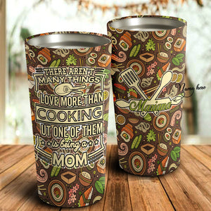There Are Not Many Thing Love More Than Cooking Personalized Tumbler - Mother's Day Gift, Mom Tumbler, Mom Cup