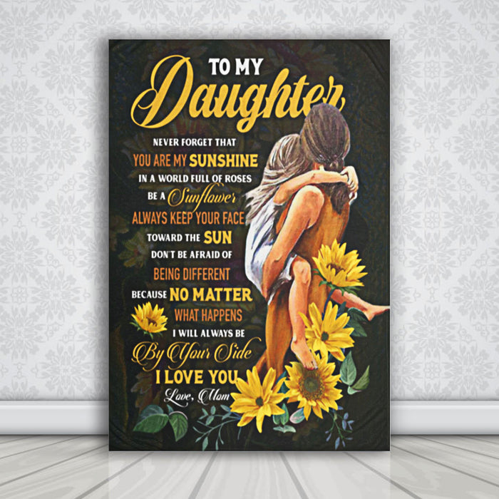 To My Daughter Never Forget That You Are My Sunshine Sunflower Fleece Home Canvas