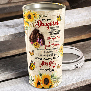 To my Daughter be brave, have courage and love life, Gift foe Daughter Tumbler from Mom, Personalized Tumbler