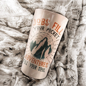 Personalized Jobs Fill Your Pocket - Adventures Fill Your Soul Tumbler, Travelling Cups - Best Gift for Friends