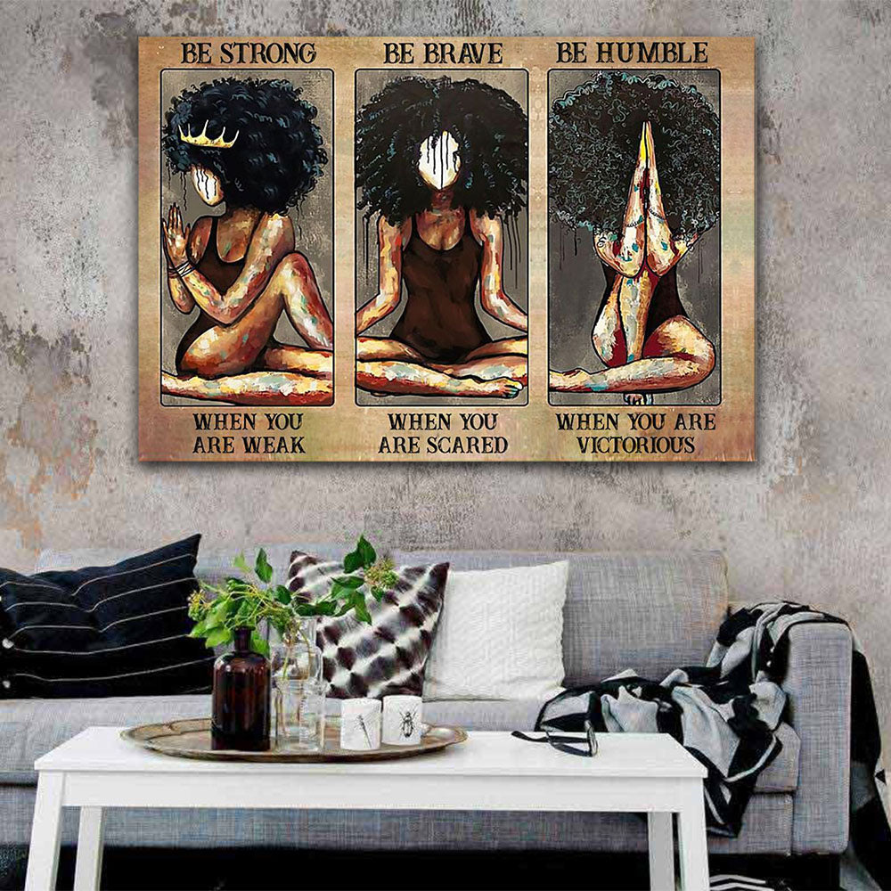 Black Girl Yoga - Be Strong When You Are Weak, Be Brave When You Are Scared, Yoga Canvas, Gift for Her Canvas