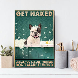 Boston Terrier get naked don't make it weird, Dogs lover Canvas, Funny Canvas, Wall-art Canvas