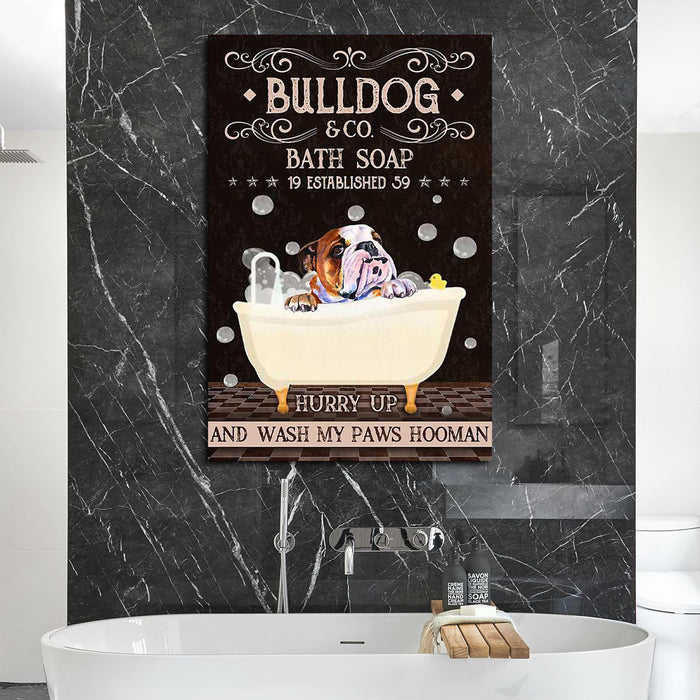 Bulldog hurry up and wash my paws hooman, Dogs lover Canvas, Funny Canvas