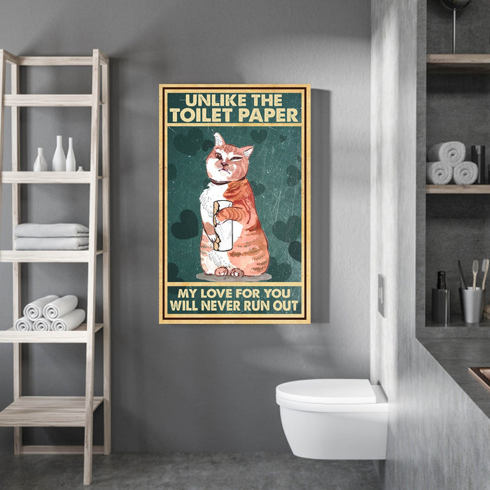 CAT - Unlike The Toilet Paper My Love For You Will Never Run Out, Cats lover Canvas, Funny Canvas