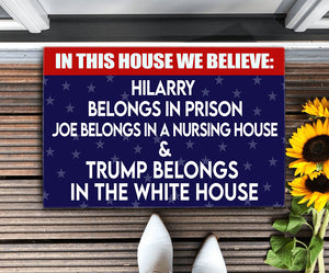 In This House We Believe Trump Belongs In The White House Door Mat