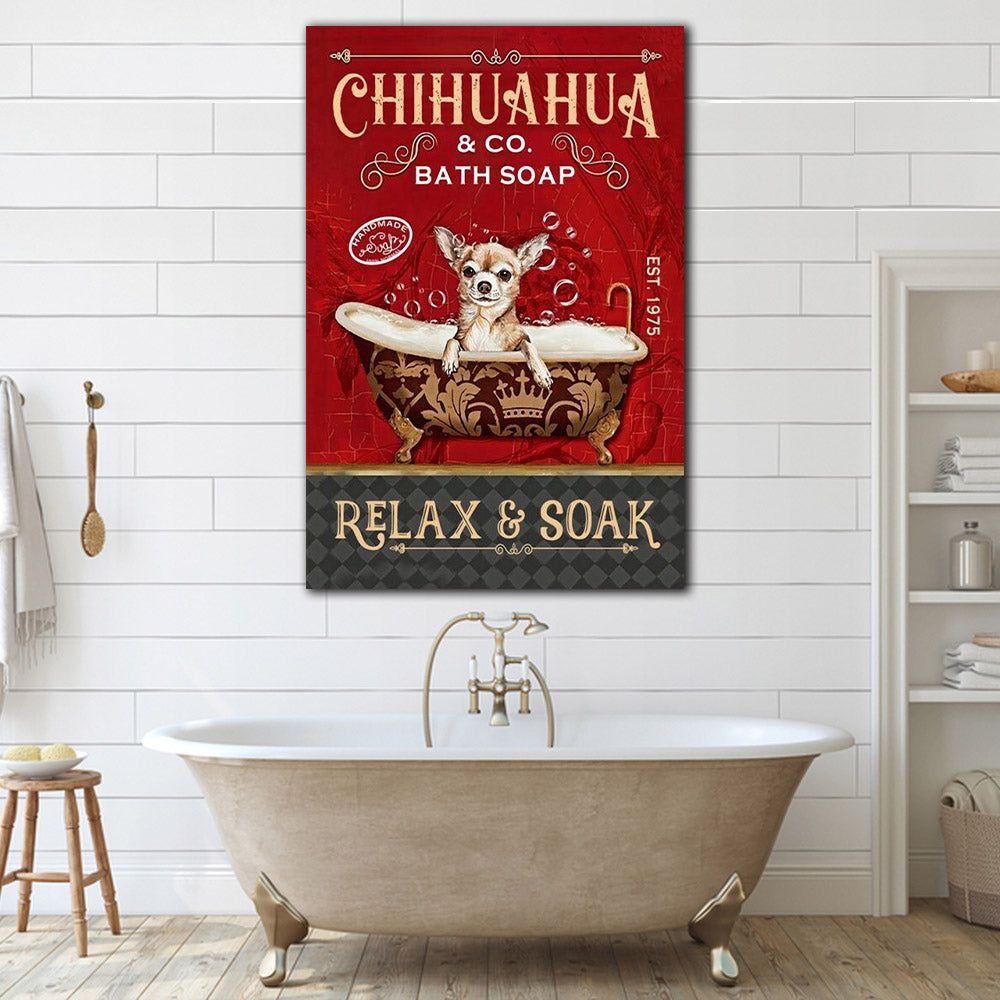Chihuahua bath soap relax and soak, Dog lover Canvas, Funny Canvas