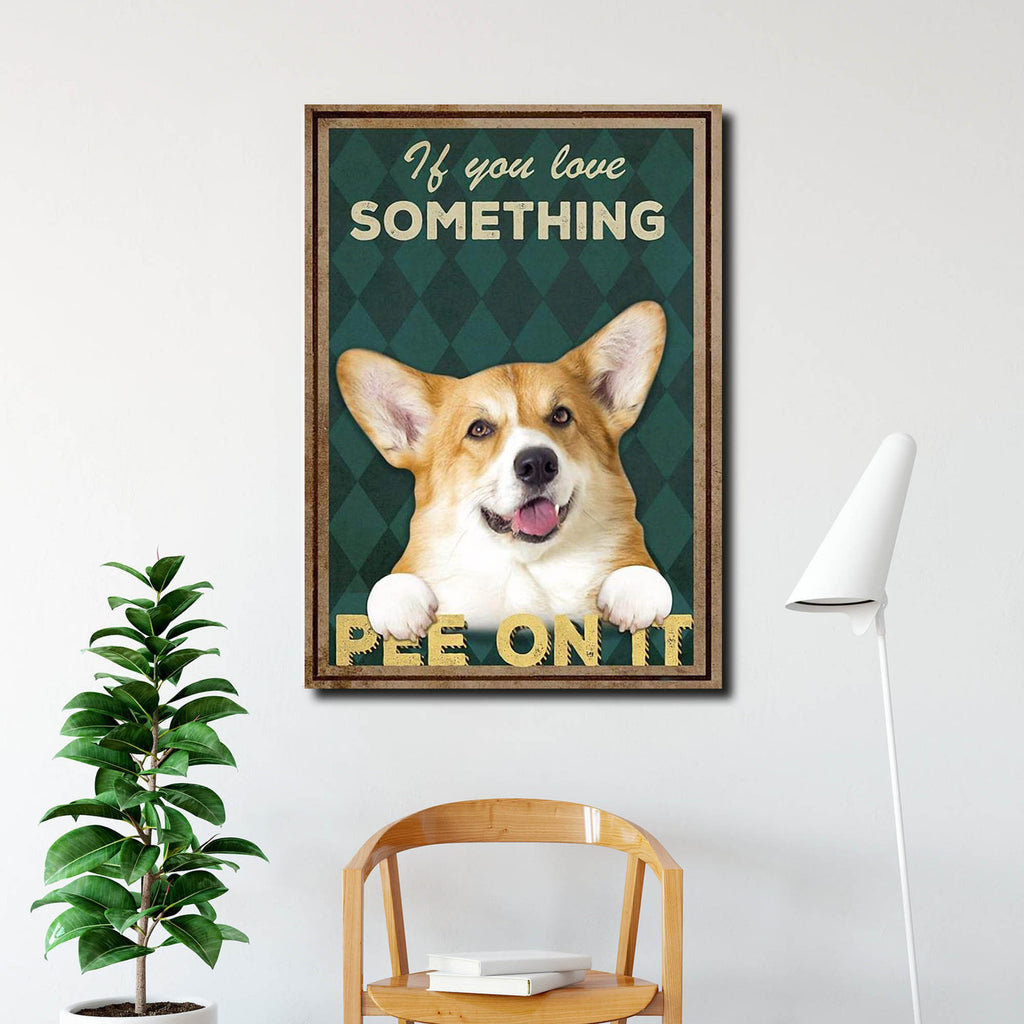 Corgi if you love something pee on it, Dogs lover Canvas, Funny Canvas