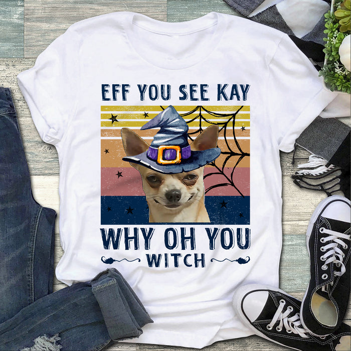 Eff You See Kay – Chihuahua Witch Shirt