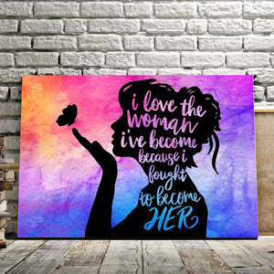 Girl Butterfly - I Love The Woman I've Become, Because I Bought To Become Her, Gift for Her Canvas