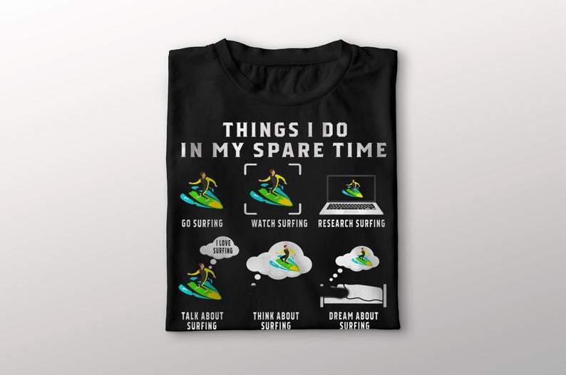 Things I do in my spare time, Surfing and Surfing T-shirt, Surfing lover T-shirt, Funny T-shirt