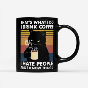 That's what I do I drink coffee, I hate people and I know things, Cats lover Mugs