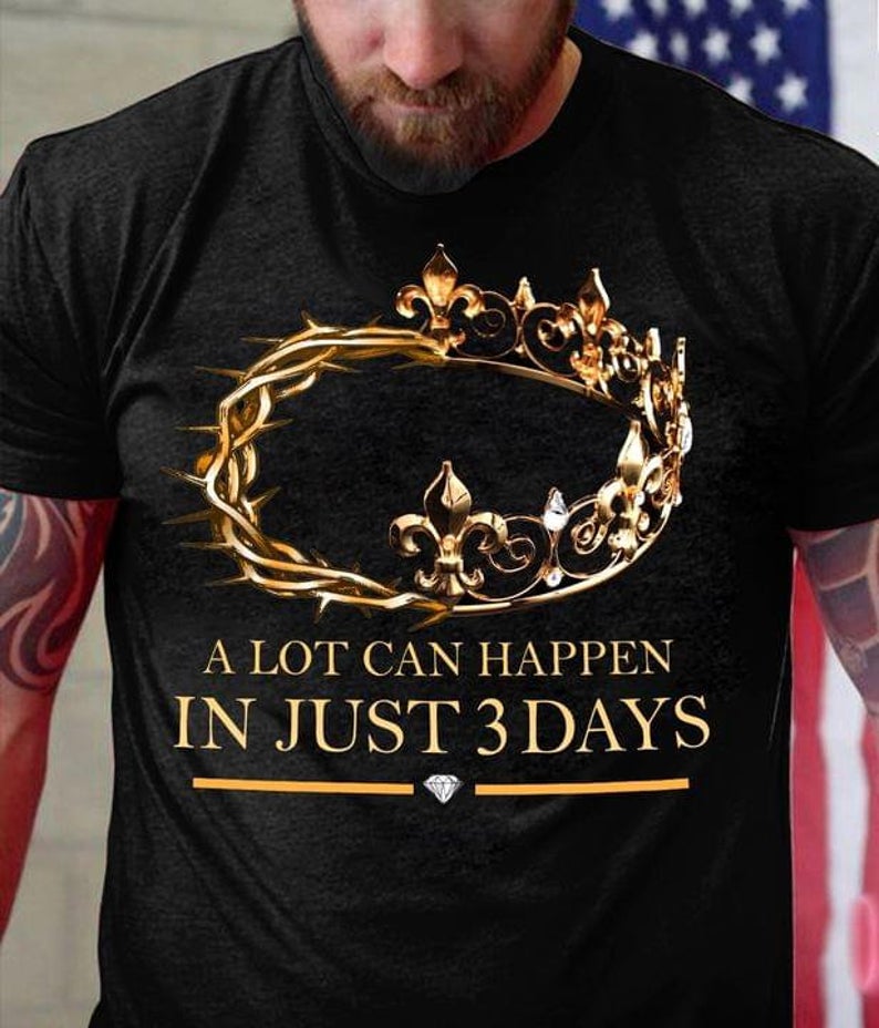 A lot can happen in just 3 days, Crown T-shirt, Gift for Him T-shirt