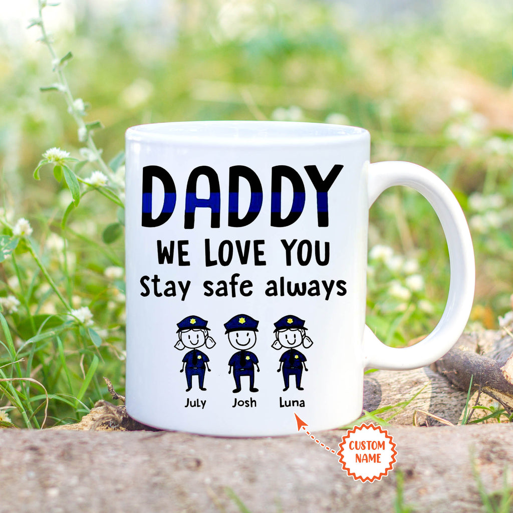 Police – Daddy we love you stay safe always, Personalized Mugs