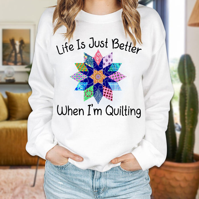 Life is just better when I’m quilting Gift for Her Shirt