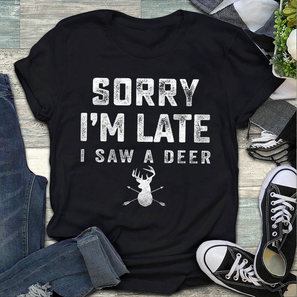 Sorry I’m Late I Saw A Deer Shirt