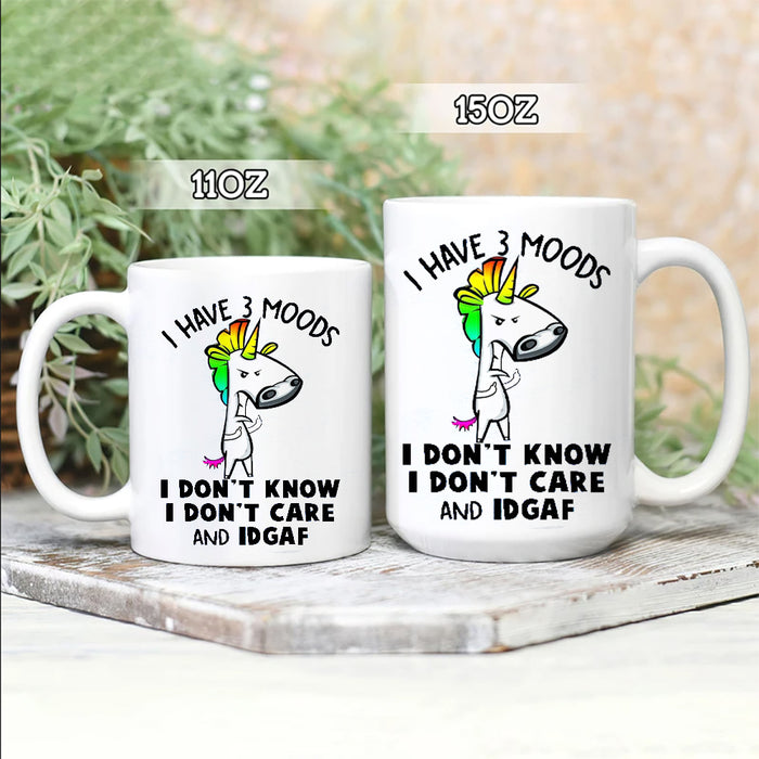 I have 3 moods I don’t know I don’t care and IDGAF, Unicorn Mugs