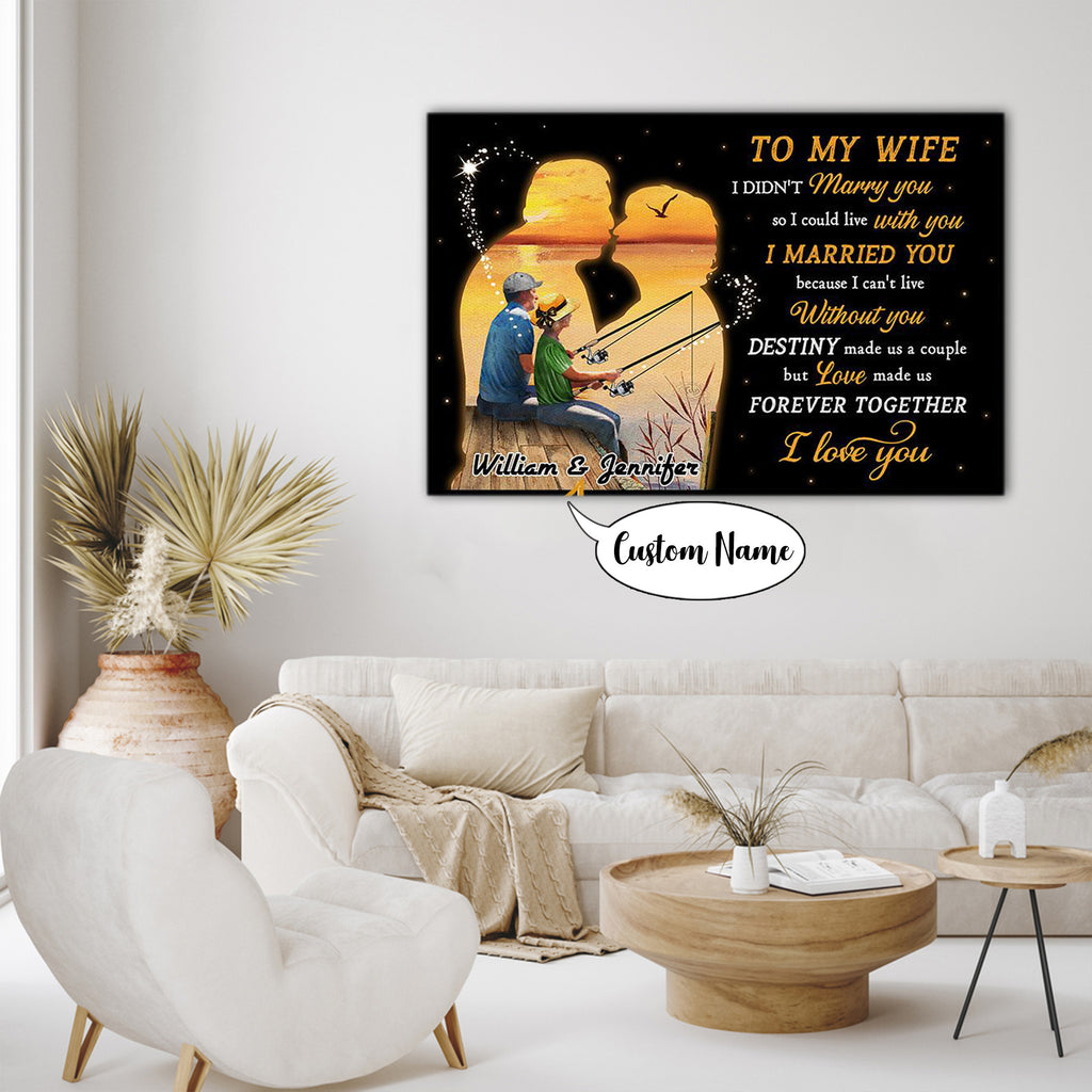 Old Couple Fishing, To My Wife, I Didn't Marry You, So I Could Live With You, Personalized Canvas