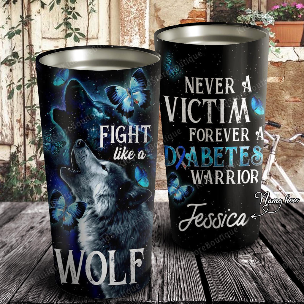 Fight Like A Wolf Never A Victim Forever A Diabetes Warrior, Personalized Tumbler, Gift for Him