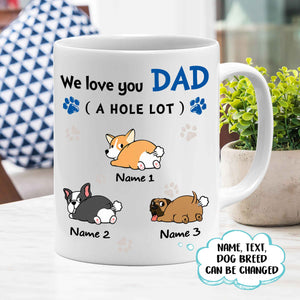 We love you Dad a hole lot, Dogs lover Mugs, Personalized Mugs, Gift for Dad Mugs