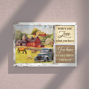 When You Love What You Have, You Have Everything You Need, Farm Canvas