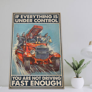 The Fire Truck - If Everything Is Under Control, You Are Not Driving Fast Enough, Firefighter Canvas