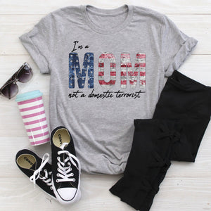 I’m A Mom Not A Domestic Terrorist, Gift for Mom Shirt