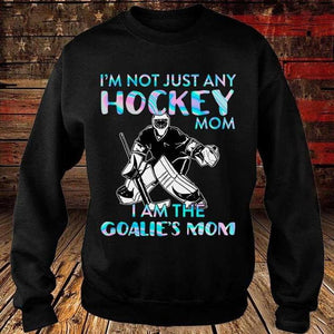 I’m not just any hockey mom, I am the goalie’s mom, Hockey Mom T-shirt