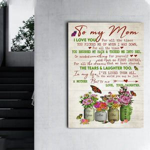 To my Mom, I love you for all the times you picked me up, Gift from Daughter, Gift for Mom Canvas
