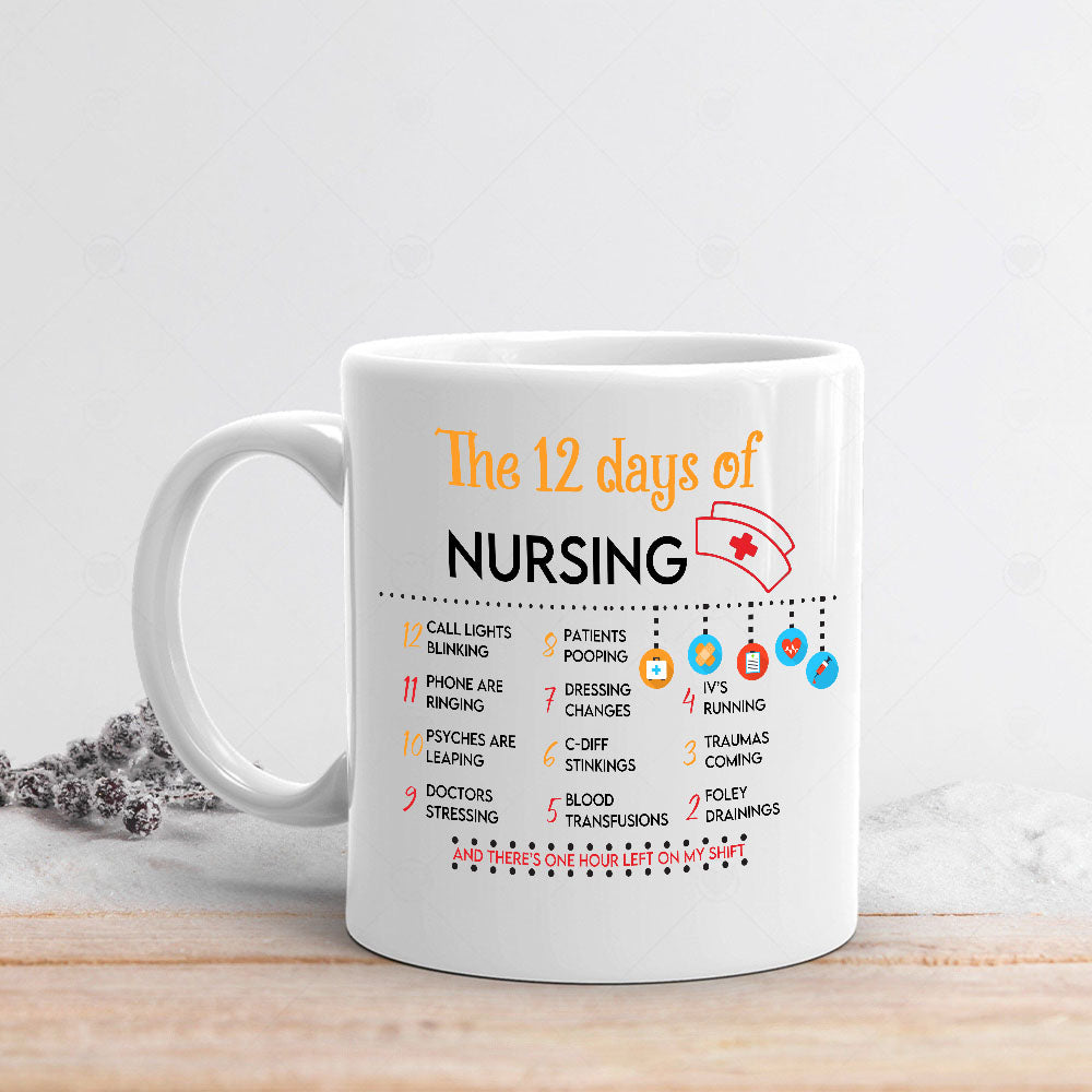 The 12 Days Of Nursing And There’s One Hour Left On My Shift Mug