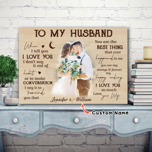 To my husband, When I tell you I love you, I don't say it out of habit, Husband & Wife, Personalized Canvas