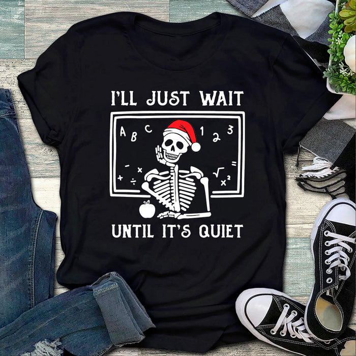 I’ll Just Wait Until It’s Quiet, Skeleton Christmas Shirt