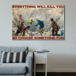 Winter Extreme Sport - Everything Will Kill You, So Choose Something Fun, Adventure Canvas